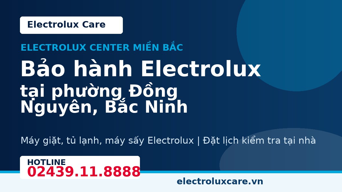 Bảo hành Electrolux tại phường Đồng Nguyên, Bắc Ninh 1 Electrolux Care bảo hành Electrolux tại phường Đồng Nguyên, Bắc Ninh