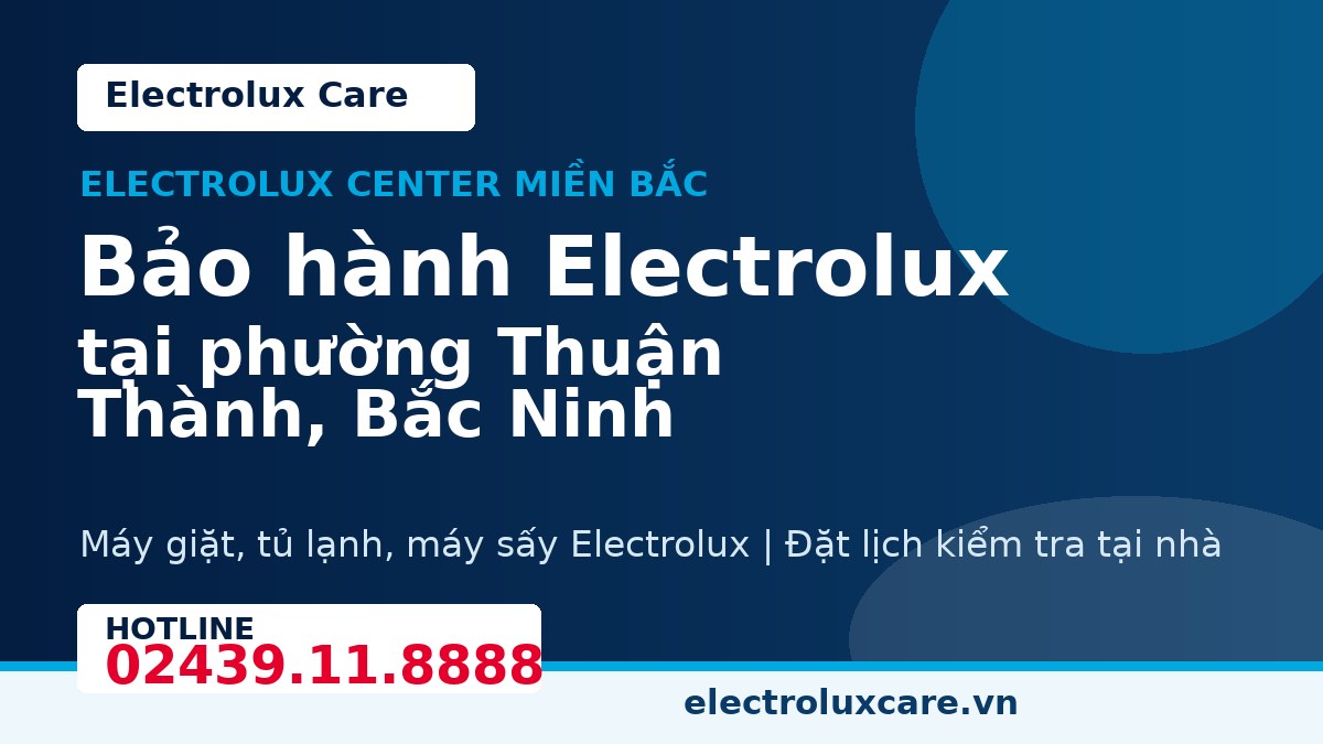 Bảo hành Electrolux tại phường Thuận Thành, Bắc Ninh 1 Electrolux Care bảo hành Electrolux tại phường Thuận Thành, Bắc Ninh