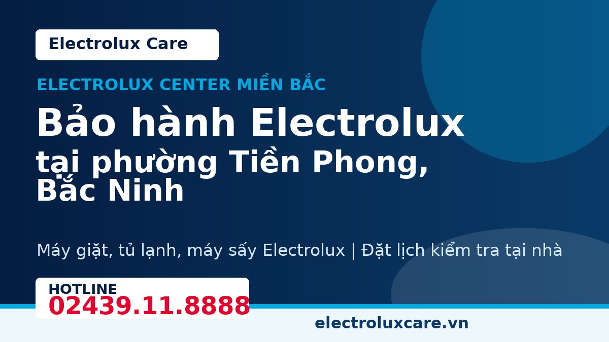 Bảo hành Electrolux tại phường Tiền Phong, Bắc Ninh 1 Electrolux Care bảo hành Electrolux tại phường Tiền Phong, Bắc Ninh