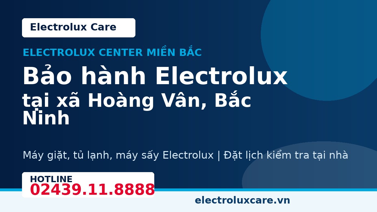 Bảo hành Electrolux tại xã Hoàng Vân, Bắc Ninh 1 Electrolux Care bảo hành Electrolux tại xã Hoàng Vân, Bắc Ninh