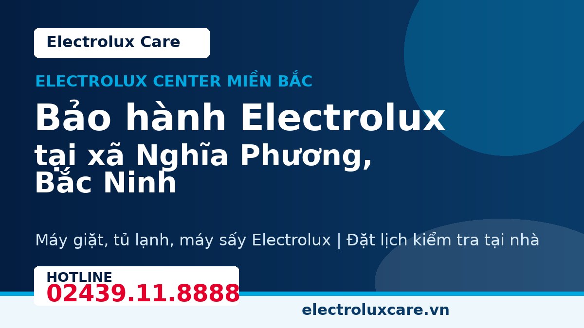 Bảo hành Electrolux tại xã Nghĩa Phương, Bắc Ninh 1 Electrolux Care bảo hành Electrolux tại xã Nghĩa Phương, Bắc Ninh