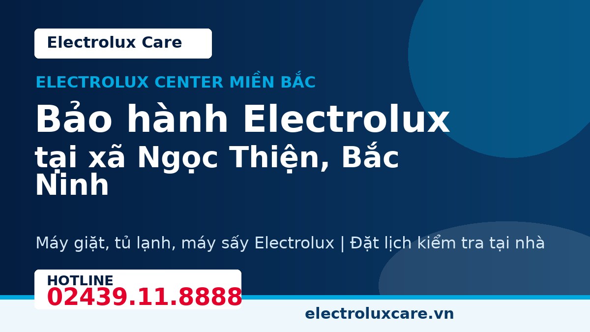 Bảo hành Electrolux tại xã Ngọc Thiện, Bắc Ninh 1 Electrolux Care bảo hành Electrolux tại xã Ngọc Thiện, Bắc Ninh