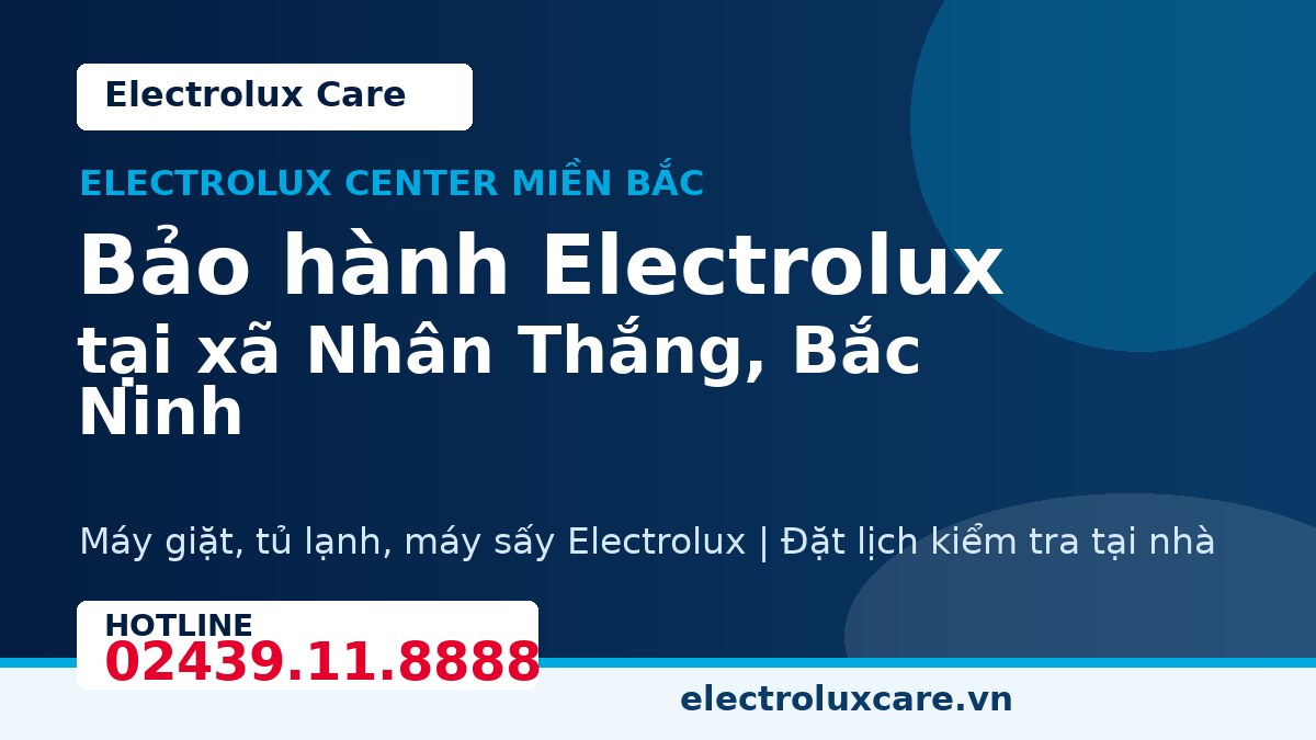 Bảo hành Electrolux tại xã Nhân Thắng, Bắc Ninh 1 Electrolux Care bảo hành Electrolux tại xã Nhân Thắng, Bắc Ninh