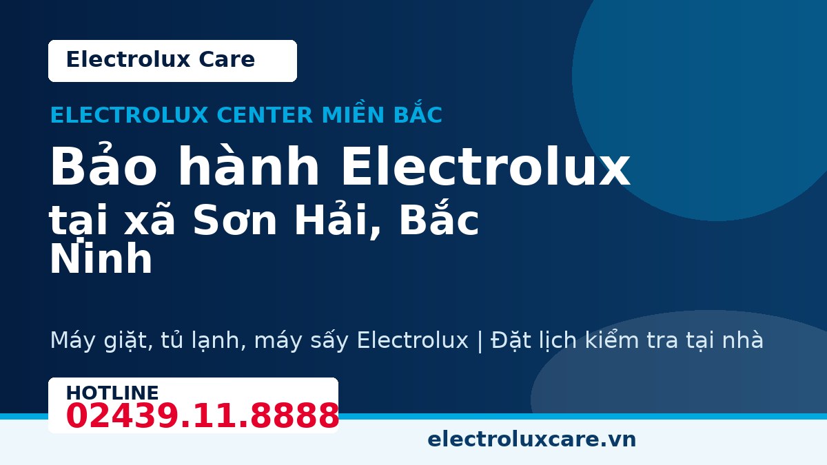 Bảo hành Electrolux tại xã Sơn Hải, Bắc Ninh 1 Electrolux Care bảo hành Electrolux tại xã Sơn Hải, Bắc Ninh