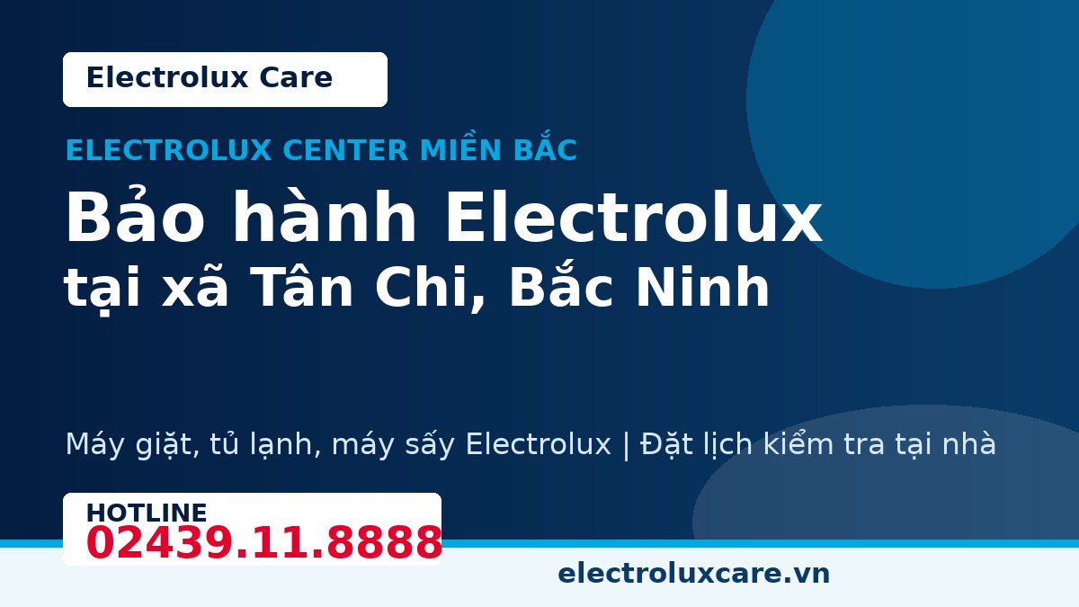 Bảo hành Electrolux tại xã Tân Chi, Bắc Ninh 1 Electrolux Care bảo hành Electrolux tại xã Tân Chi, Bắc Ninh