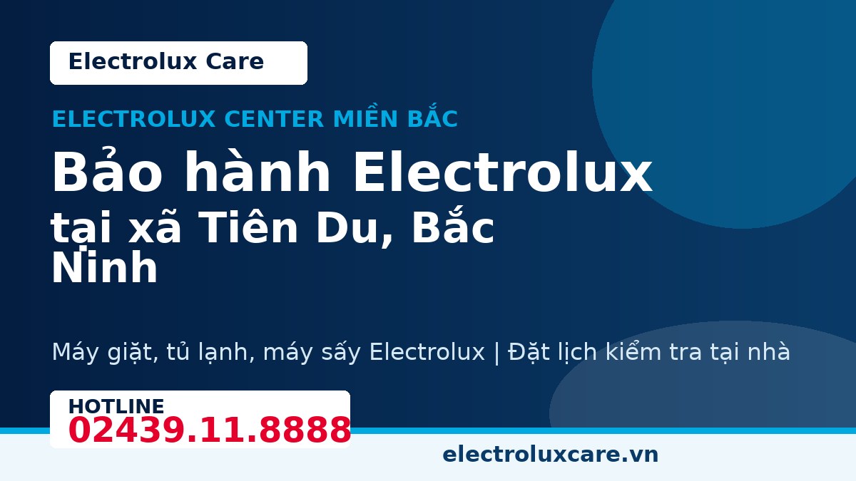 Bảo hành Electrolux tại xã Tiên Du, Bắc Ninh 1 Electrolux Care bảo hành Electrolux tại xã Tiên Du, Bắc Ninh