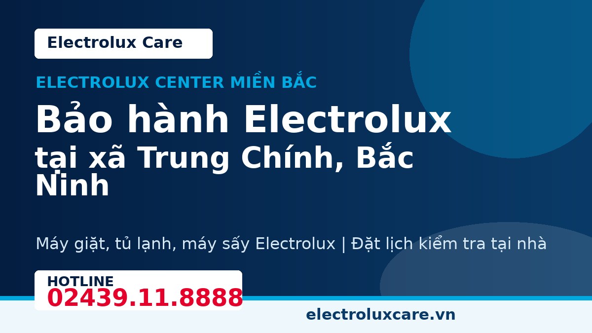 Bảo hành Electrolux tại xã Trung Chính, Bắc Ninh 1 Electrolux Care bảo hành Electrolux tại xã Trung Chính, Bắc Ninh