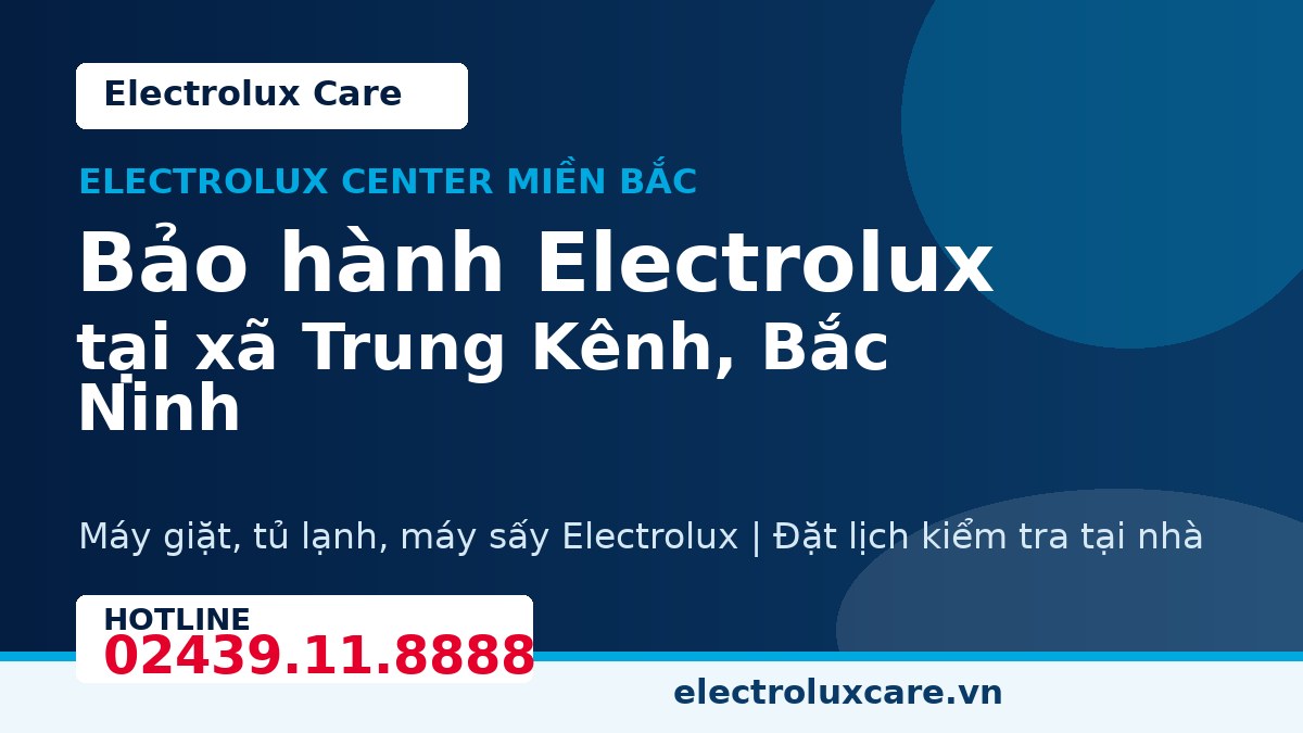 Bảo hành Electrolux tại xã Trung Kênh, Bắc Ninh 1 Electrolux Care bảo hành Electrolux tại xã Trung Kênh, Bắc Ninh