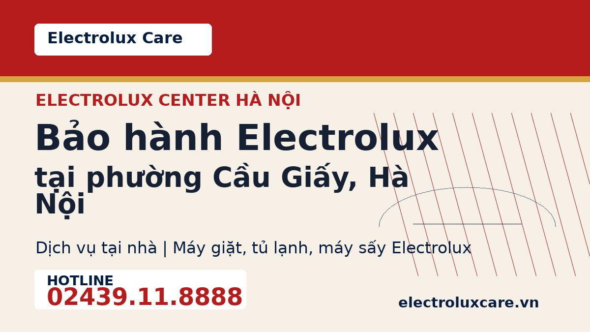 Bảo hành Electrolux tại phường Cầu Giấy, Hà Nội 1 Electrolux Care bảo hành Electrolux tại phường Cầu Giấy, Hà Nội