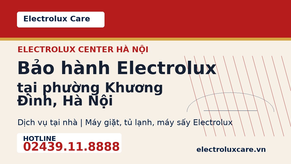 Bảo hành Electrolux tại phường Khương Đình, Hà Nội 1 Electrolux Care bảo hành Electrolux tại phường Khương Đình, Hà Nội