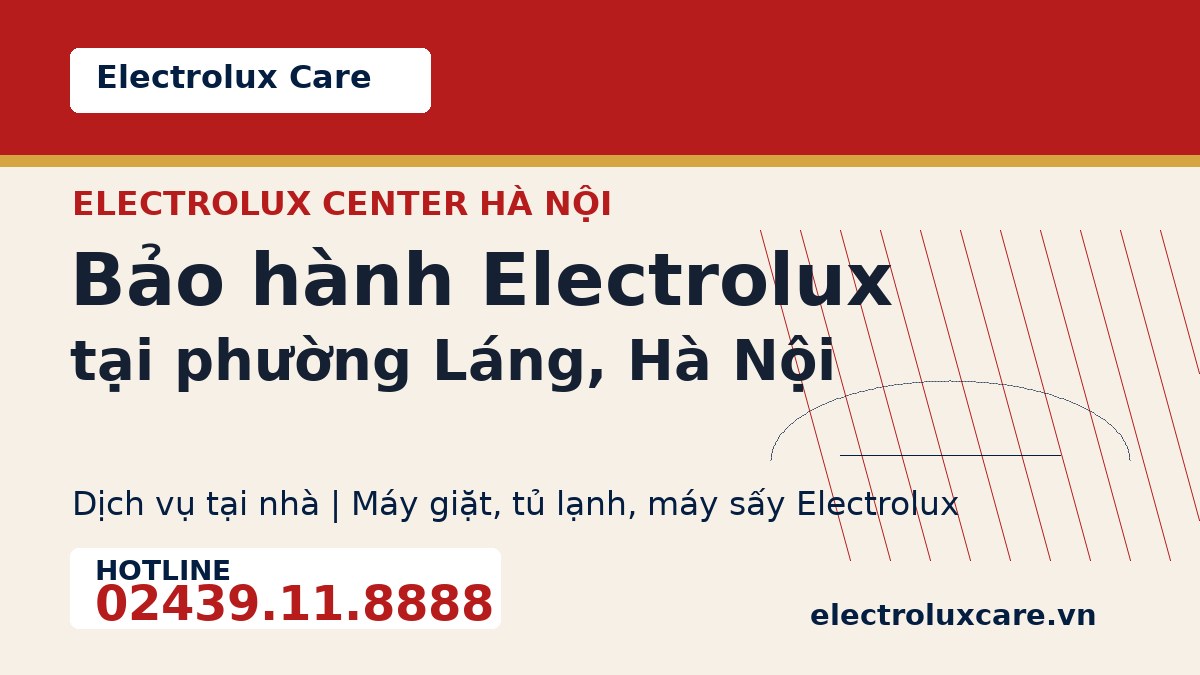 Bảo hành Electrolux tại phường Láng, Hà Nội 1 Electrolux Care bảo hành Electrolux tại phường Láng, Hà Nội