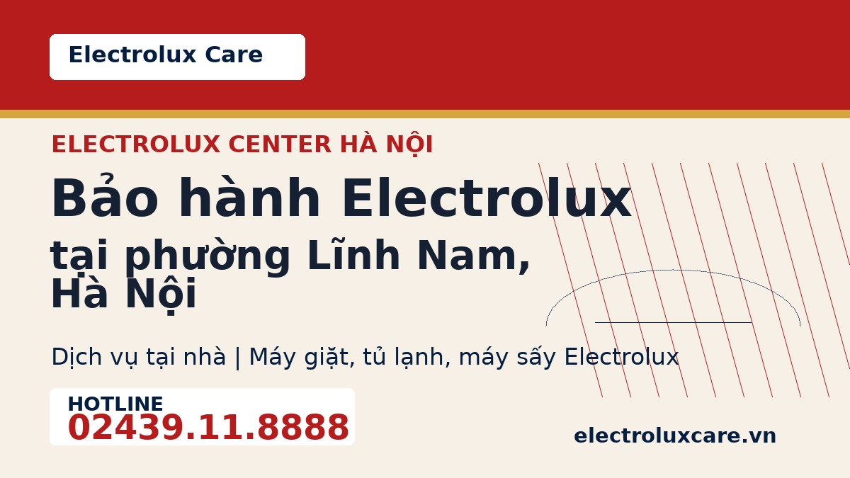 Bảo hành Electrolux tại phường Lĩnh Nam, Hà Nội 1 Electrolux Care bảo hành Electrolux tại phường Lĩnh Nam, Hà Nội