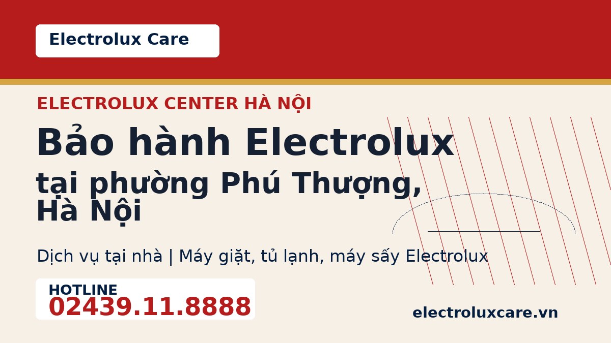 Bảo hành Electrolux tại phường Phú Thượng, Hà Nội 1 Electrolux Care bảo hành Electrolux tại phường Phú Thượng, Hà Nội