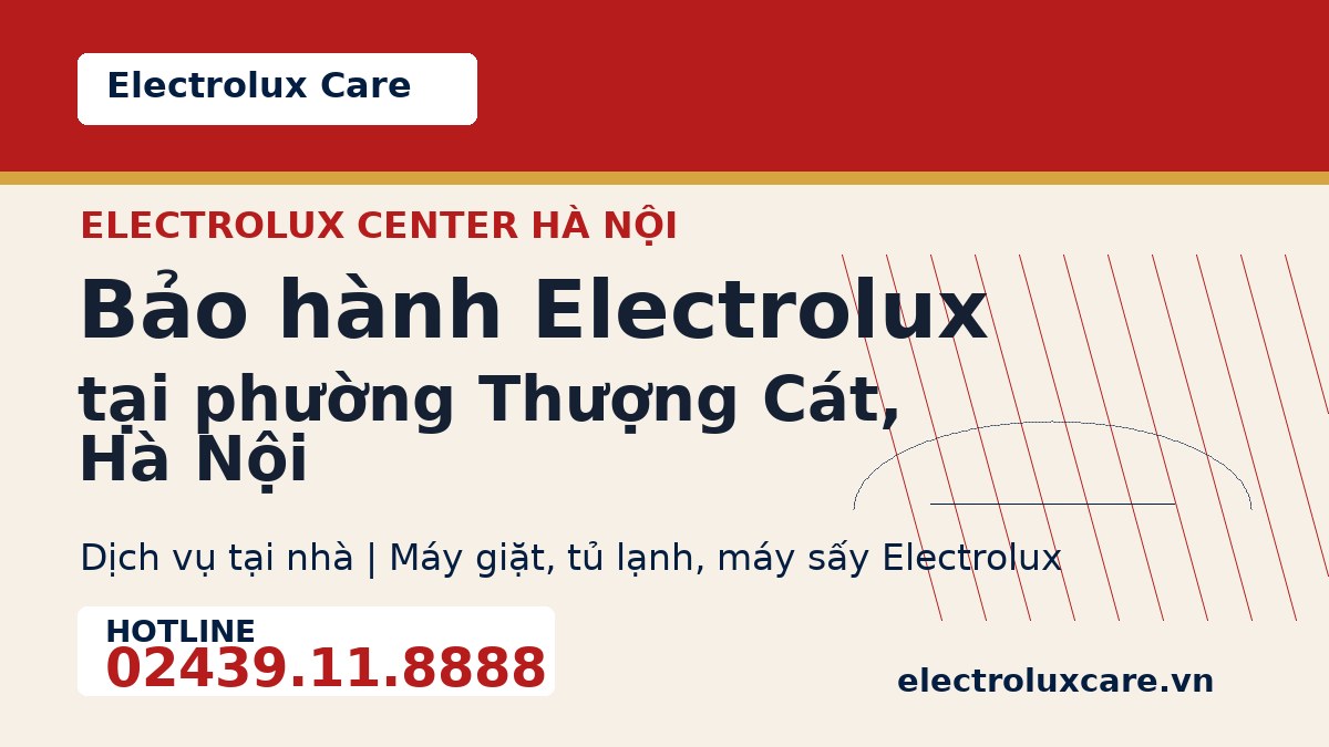 Bảo hành Electrolux tại phường Thượng Cát, Hà Nội 1 Electrolux Care bảo hành Electrolux tại phường Thượng Cát, Hà Nội