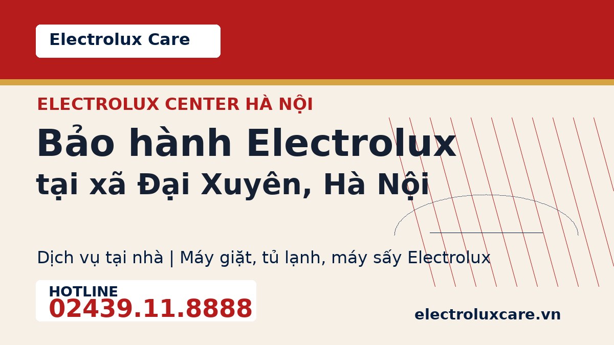 Bảo hành Electrolux tại xã Đại Xuyên, Hà Nội 1 Electrolux Care bảo hành Electrolux tại xã Đại Xuyên, Hà Nội