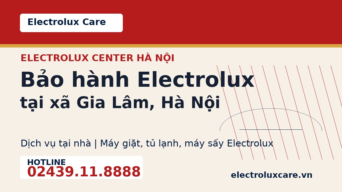 Bảo hành Electrolux tại xã Gia Lâm, Hà Nội 1 Electrolux Care bảo hành Electrolux tại xã Gia Lâm, Hà Nội