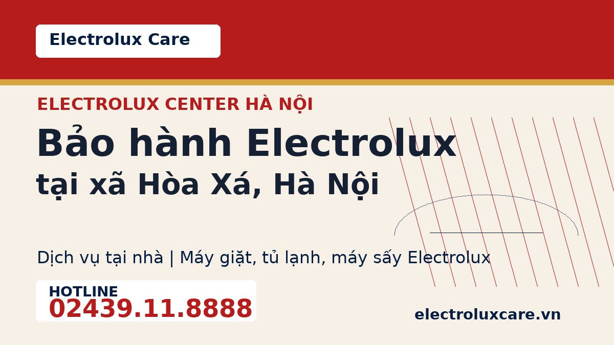 Bảo hành Electrolux tại xã Hòa Xá, Hà Nội 1 Electrolux Care bảo hành Electrolux tại xã Hòa Xá, Hà Nội