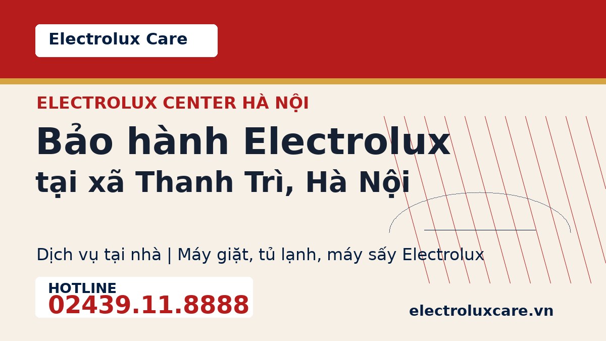Bảo hành Electrolux tại xã Thanh Trì, Hà Nội 1 Electrolux Care bảo hành Electrolux tại xã Thanh Trì, Hà Nội