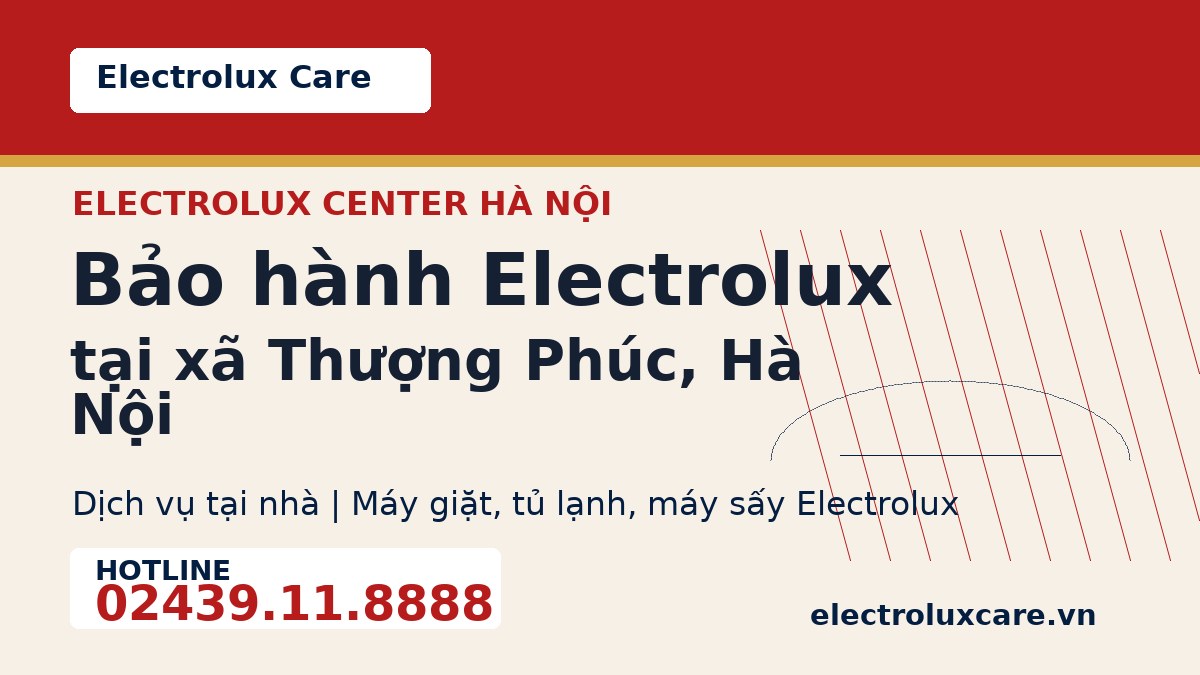 Bảo hành Electrolux tại xã Thượng Phúc, Hà Nội 1 Electrolux Care bảo hành Electrolux tại xã Thượng Phúc, Hà Nội