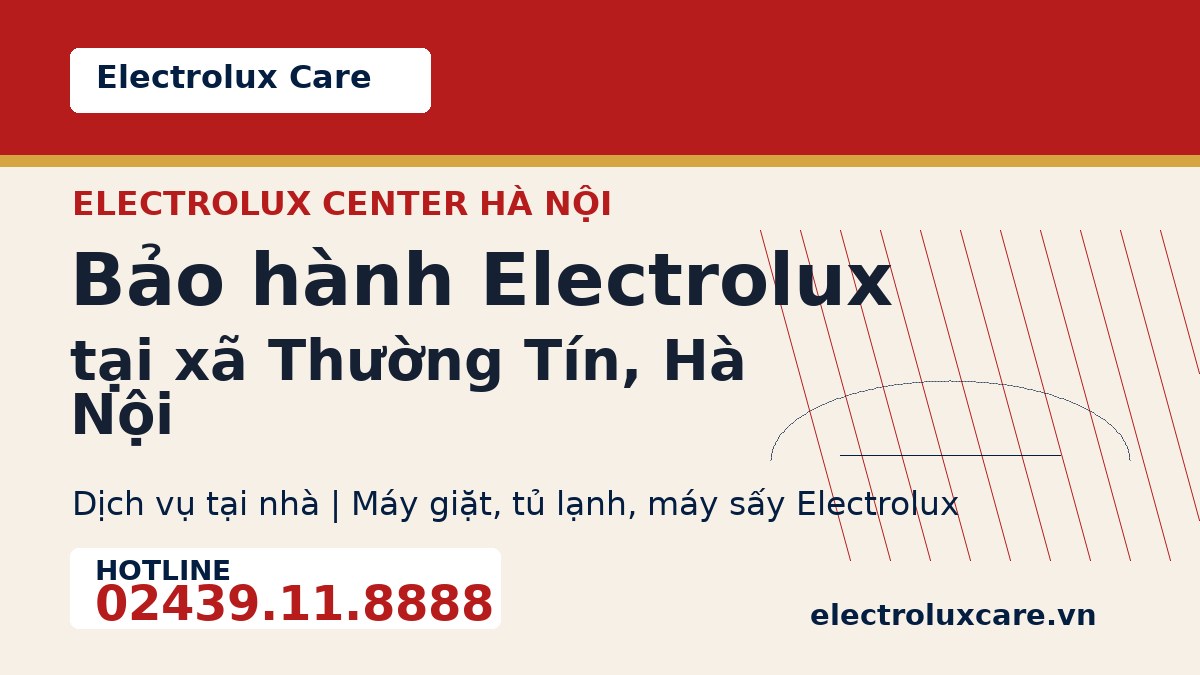 Bảo hành Electrolux tại xã Thường Tín, Hà Nội 1 Electrolux Care bảo hành Electrolux tại xã Thường Tín, Hà Nội